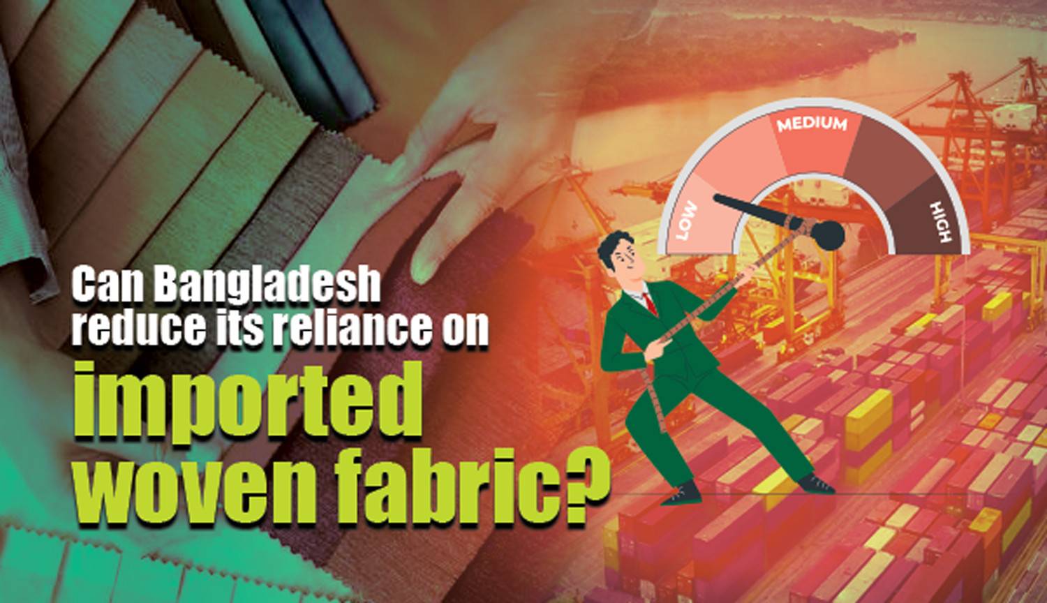 Can Bangladesh reduce the import reliance of woven fabric?